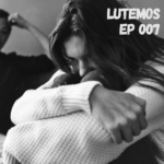EP 007 - Lutemos