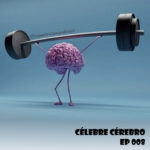 EP 008 - Célebre Cérebro