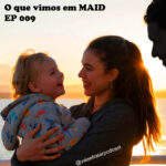 EP 009 - O que vimos em MAID