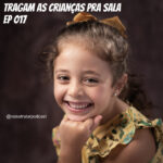 tragam as crianças pra sala Diogo Imbroisi Fernanda Sá Vaisetratar podcast